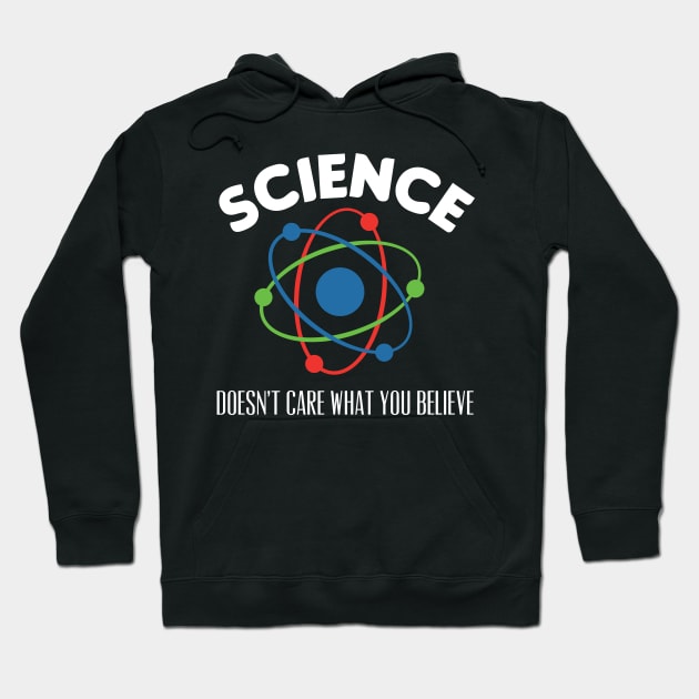 Science Doesn't Care What You Believe Hoodie by markz66